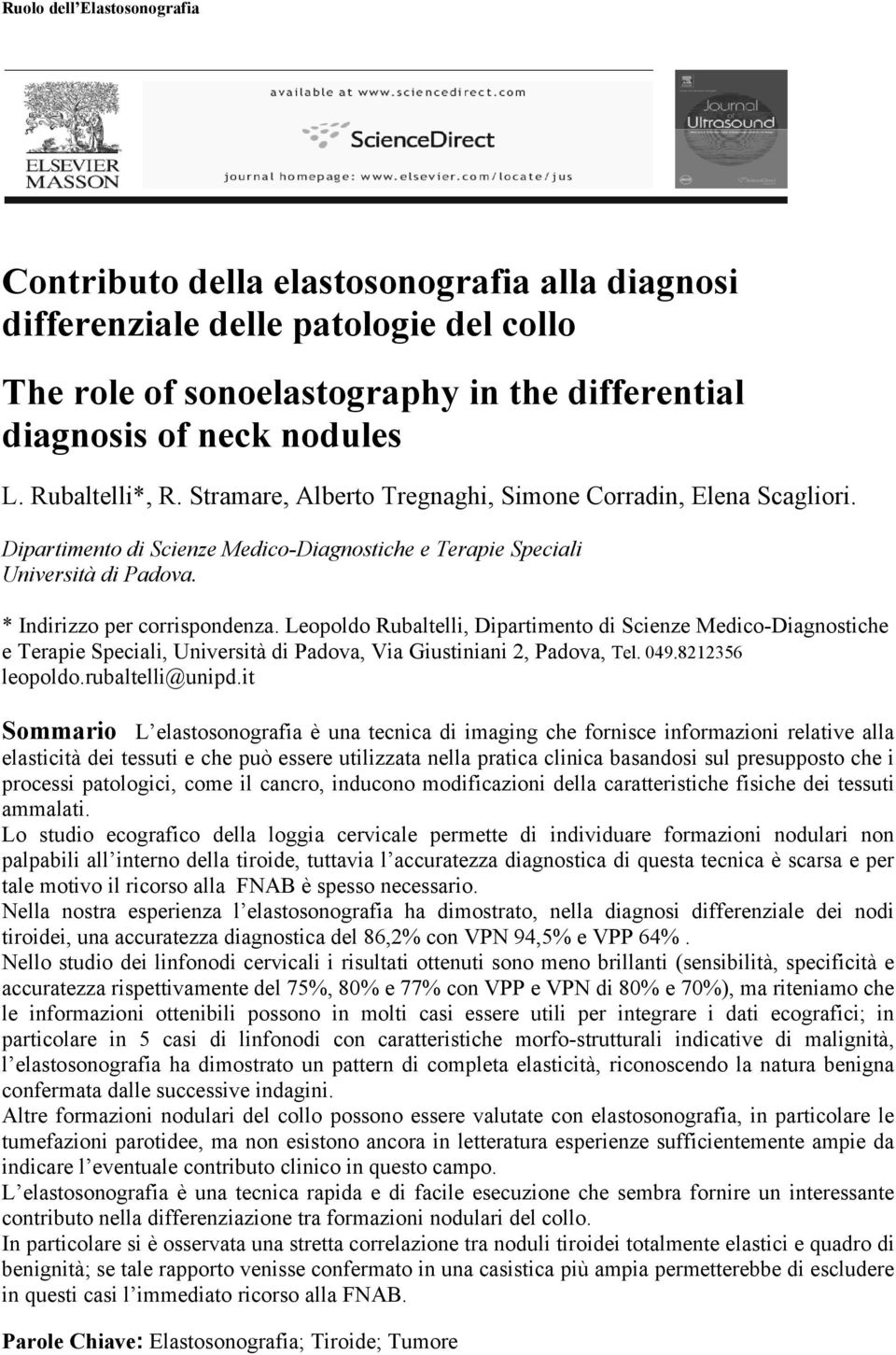 Leopoldo Rubaltelli, Dipartimento di Scienze Medico-Diagnostiche e Terapie Speciali, Università di Padova, Via Giustiniani 2, Padova, Tel. 049.8212356 leopoldo.rubaltelli@unipd.