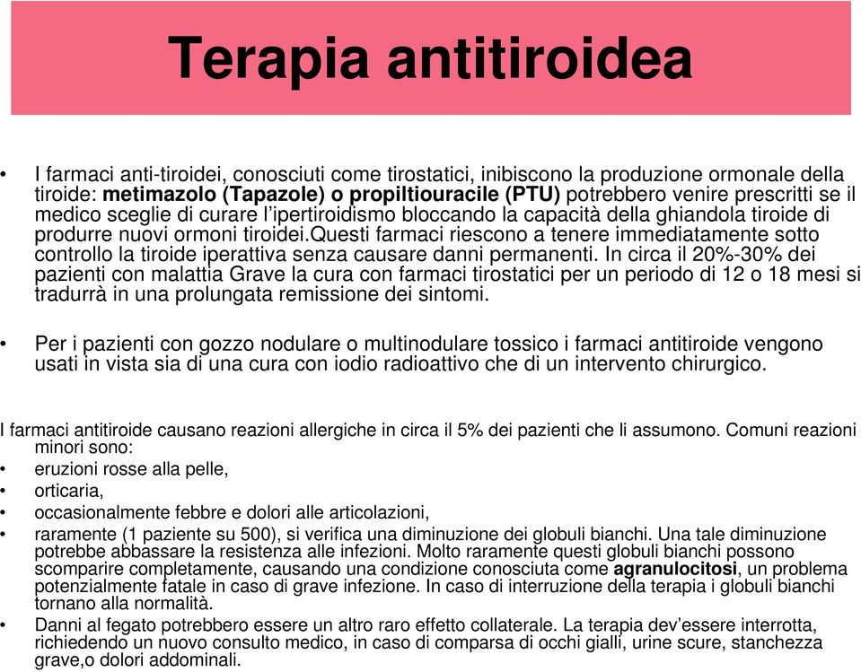 questi farmaci riescono a tenere immediatamente sotto controllo la tiroide iperattiva senza causare danni permanenti.