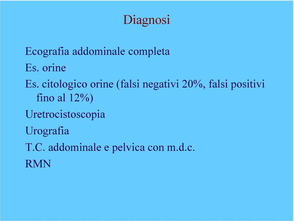 citologico orine (falsi negativi 20%, falsi