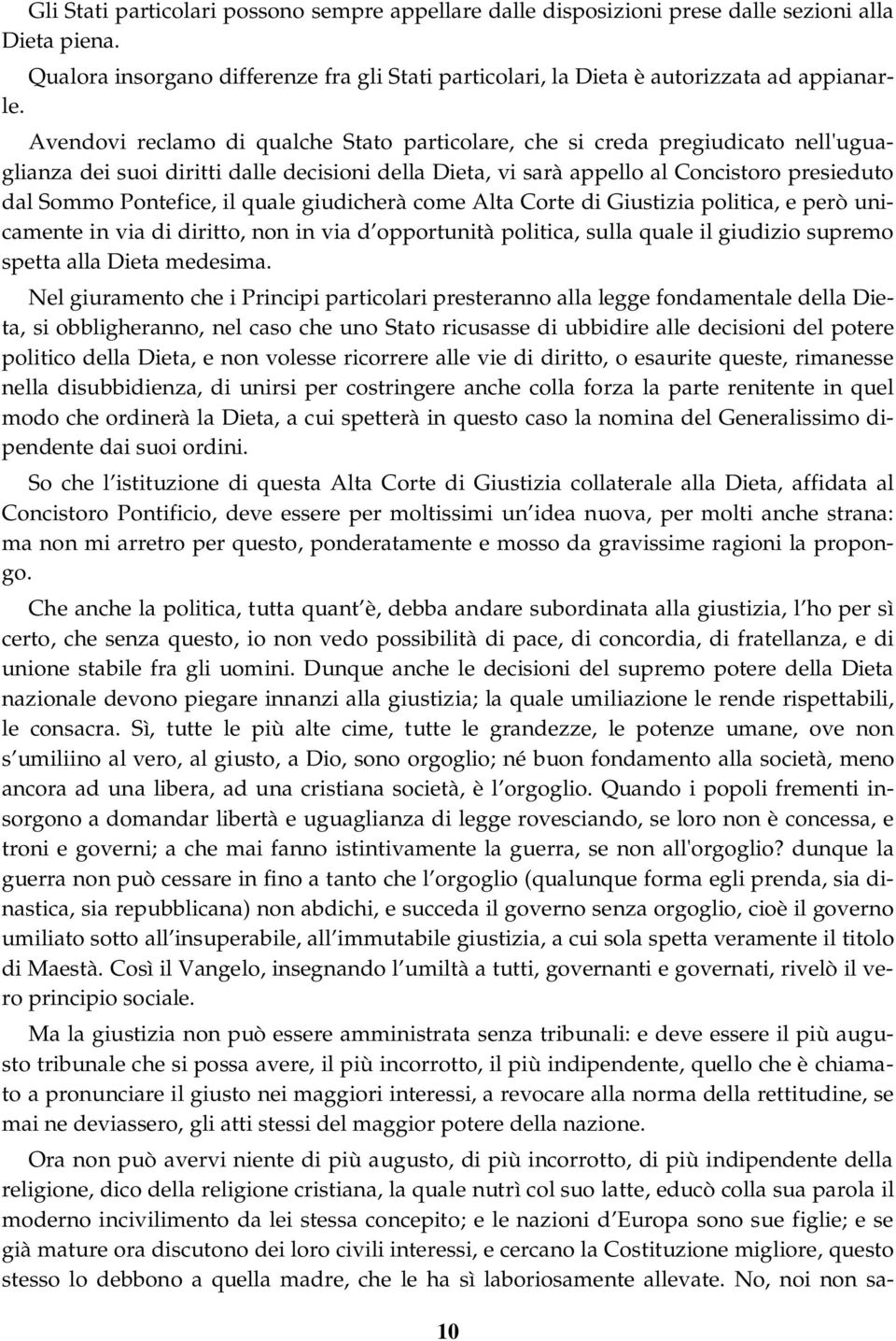 il quale giudicherà come Alta Corte di Giustizia politica, e però unicamente in via di diritto, non in via d opportunità politica, sulla quale il giudizio supremo spetta alla Dieta medesima.