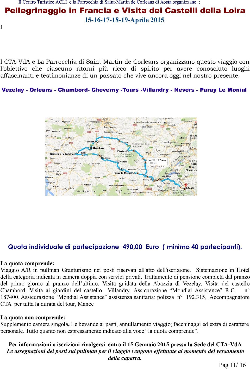 vive ancora oggi nel nostro presente. Vezelay - Orleans - Chambord- Cheverny -Tours -Villandry - Nevers - Paray Le Monial Quota individuale di partecipazione 490,00 Euro ( minimo 40 partecipanti).