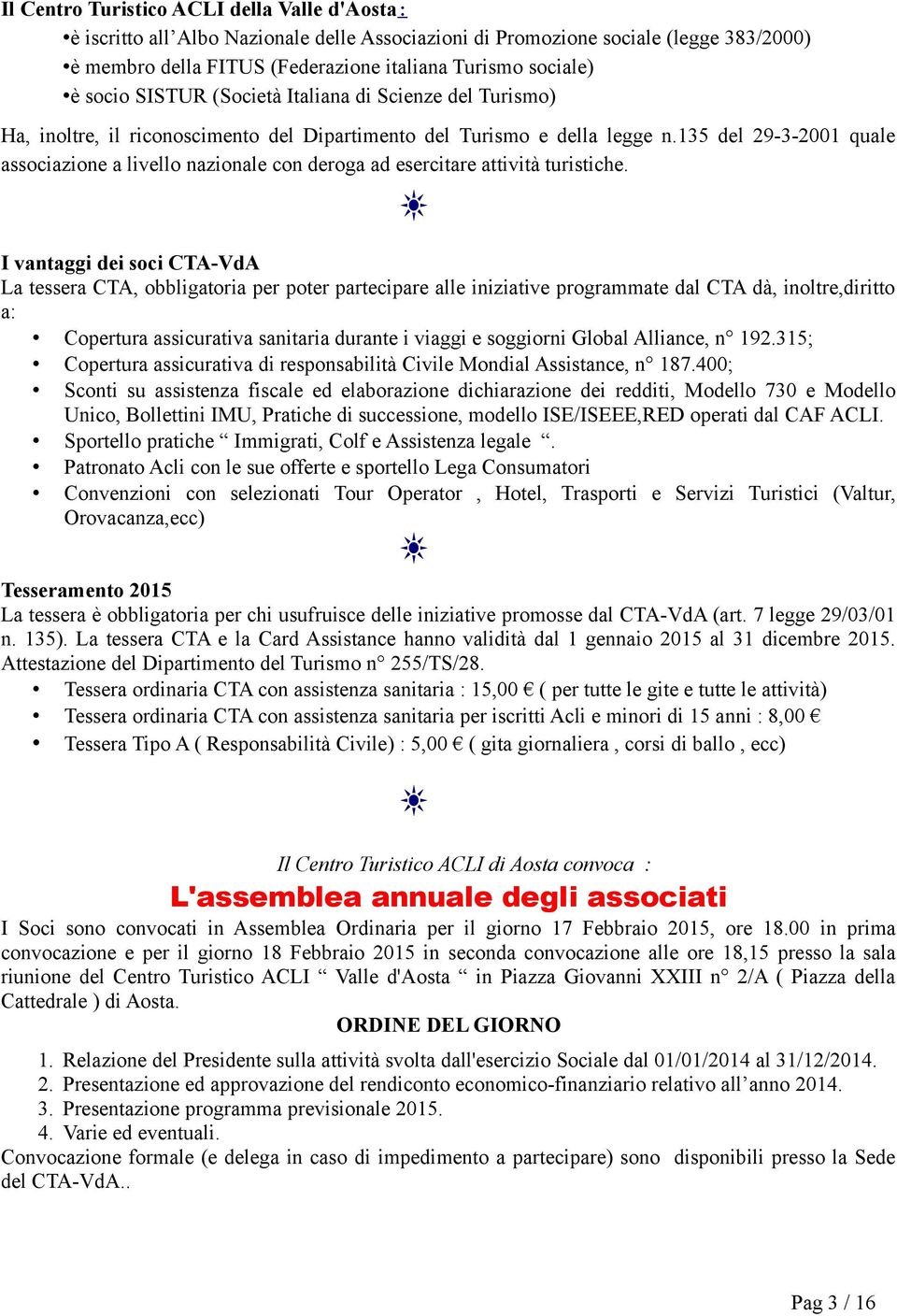 135 del 29-3-2001 quale associazione a livello nazionale con deroga ad esercitare attività turistiche.