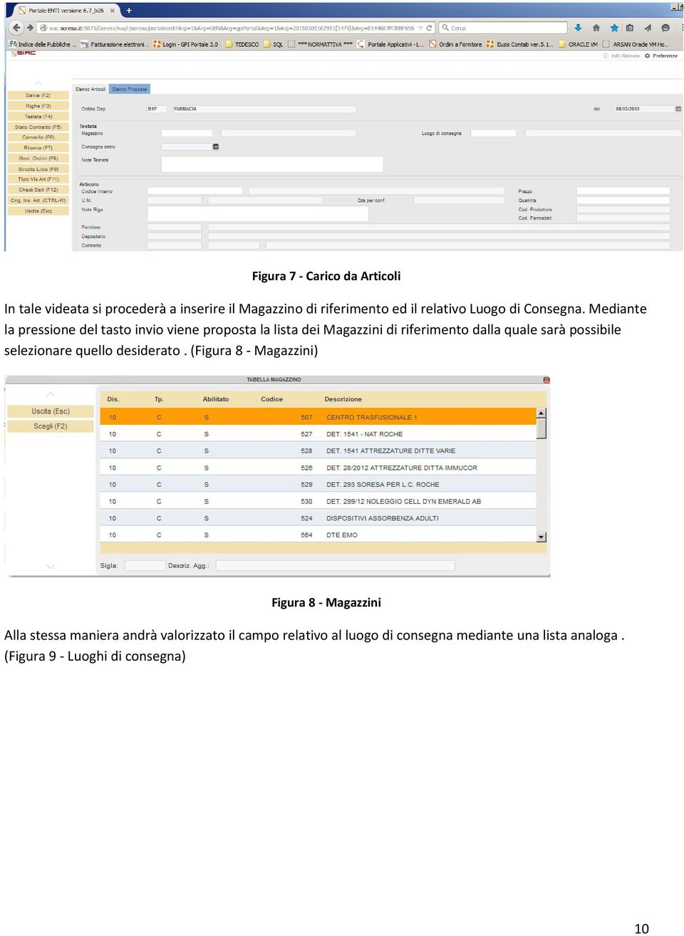 Mediante la pressione del tasto invio viene proposta la lista dei Magazzini di riferimento dalla quale sarà