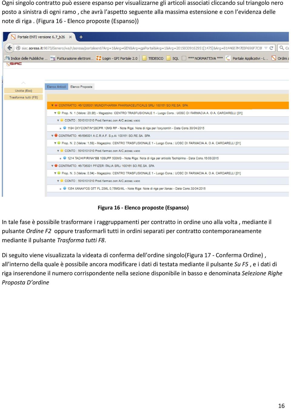 (Figura 16 - Elenco proposte (Espanso)) Figura 16 - Elenco proposte (Espanso) In tale fase è possibile trasformare i raggruppamenti per contratto in ordine uno alla volta, mediante il pulsante Ordine