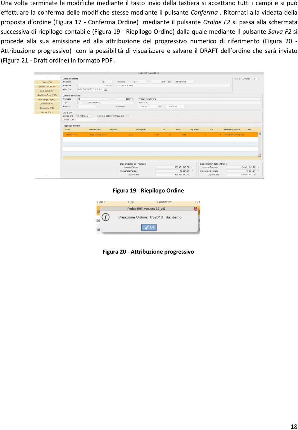 Riepilogo Ordine) dalla quale mediante il pulsante Salva F2 si procede alla sua emissione ed alla attribuzione del progressivo numerico di riferimento (Figura 20 - Attribuzione
