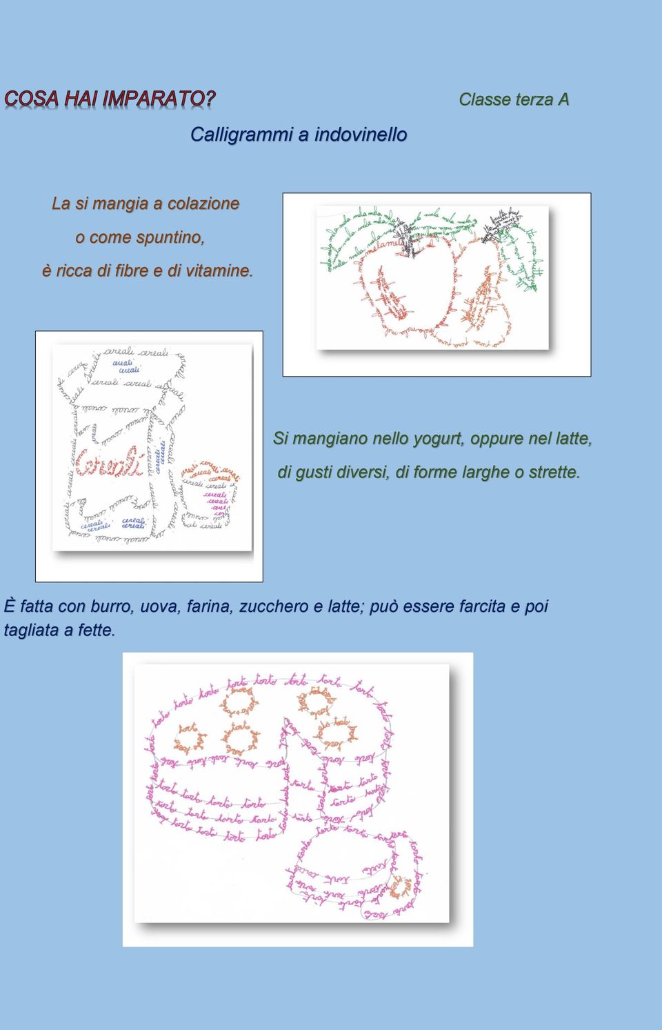 Si mangiano nello yogurt, oppure nel latte, di gusti diversi, di forme