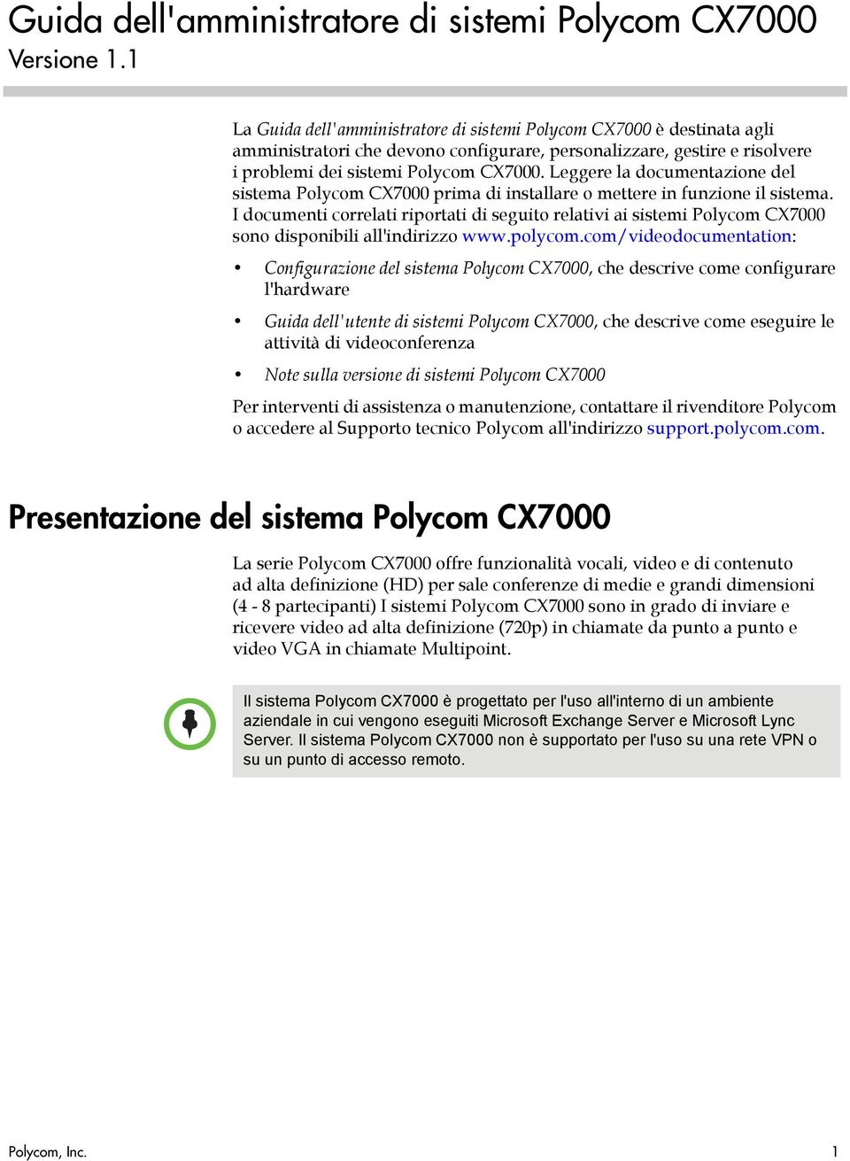 I documenti correlati riportati di seguito relativi ai sistemi Polycom CX7000 sono disponibili all'indirizzo www.polycom.