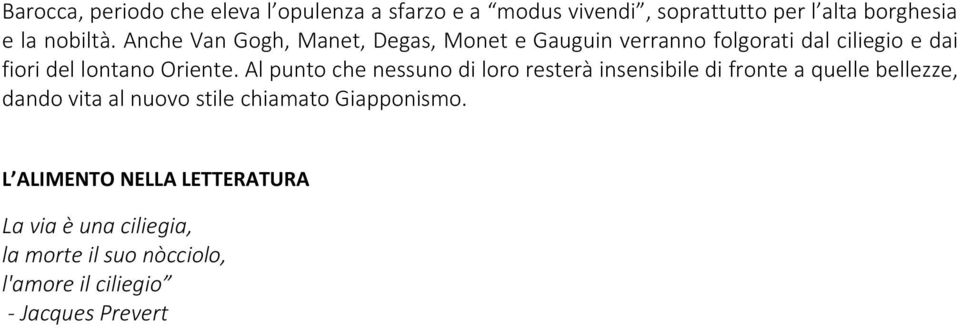 Al punto che nessuno di loro resterà insensibile di fronte a quelle bellezze, dando vita al nuovo stile chiamato