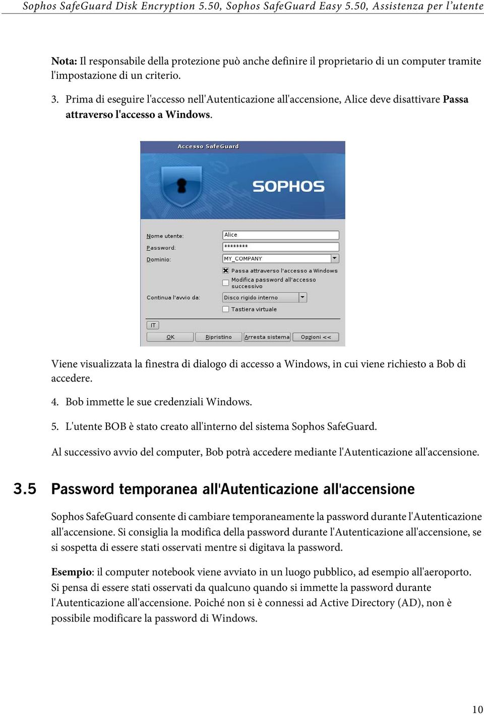 Viene visualizzata la finestra di dialogo di accesso a Windows, in cui viene richiesto a Bob di accedere. 4. Bob immette le sue credenziali Windows. 5.