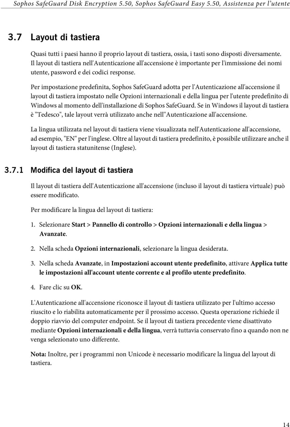 Per impostazione predefinita, Sophos SafeGuard adotta per l'autenticazione all'accensione il layout di tastiera impostato nelle Opzioni internazionali e della lingua per l'utente predefinito di