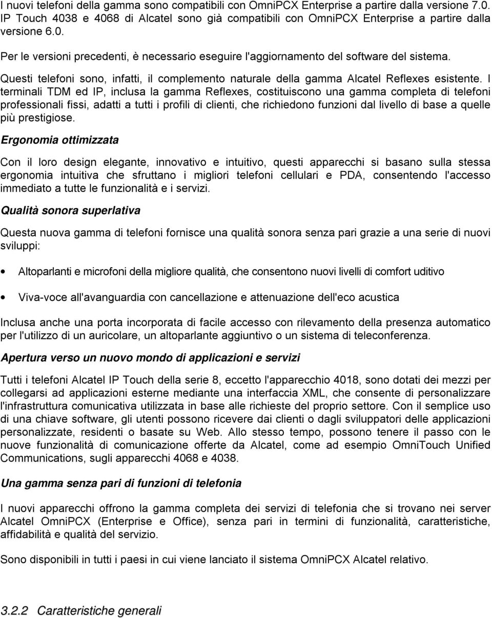 Questi telefoni sono, infatti, il complemento naturale della gamma Alcatel Reflexes esistente.