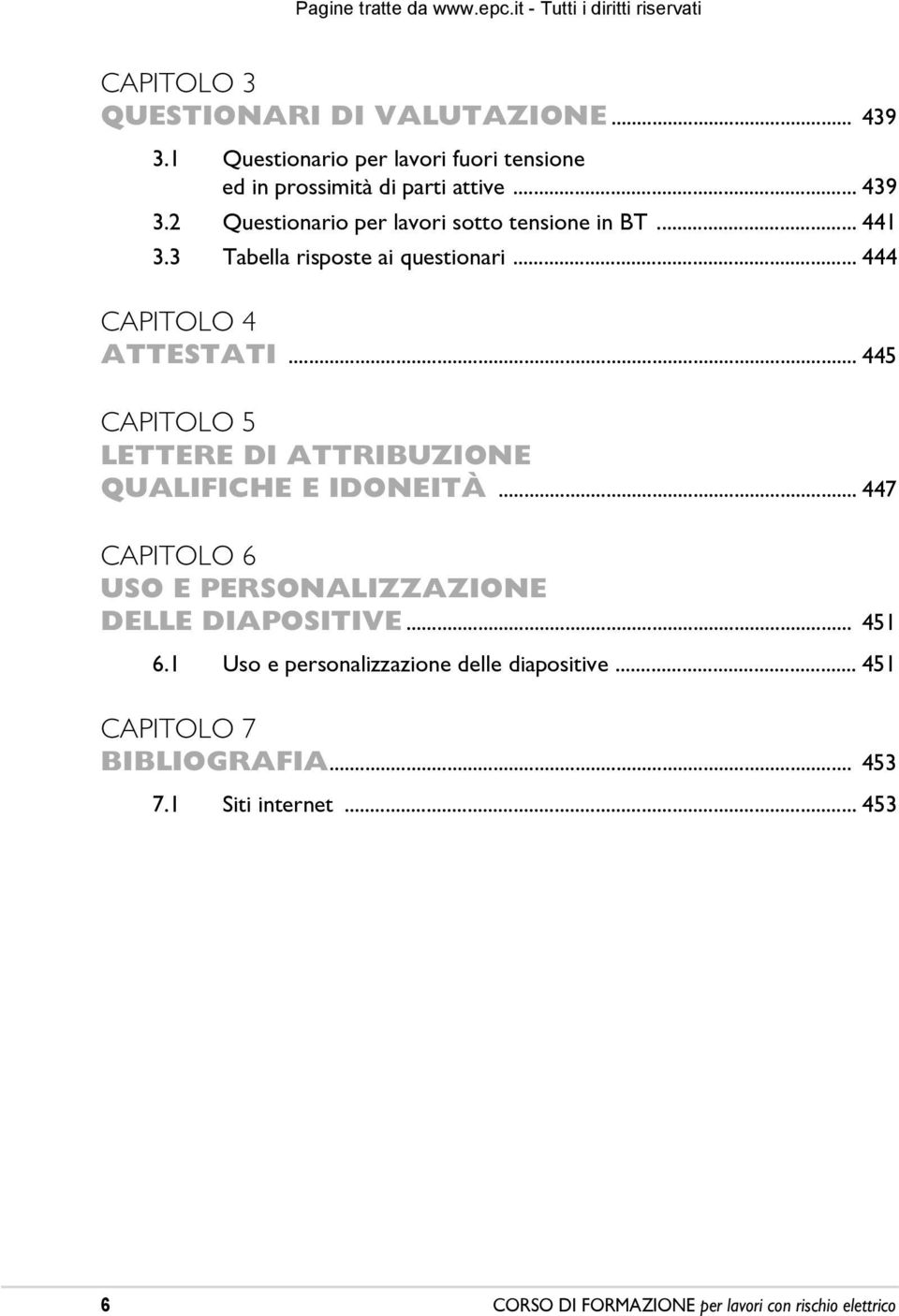 .. 447 CAPITOLO 6 USO E PERSONALIZZAZIONE DELLE DIAPOSITIVE... 451 6.1 Uso e personalizzazione delle diapositive.