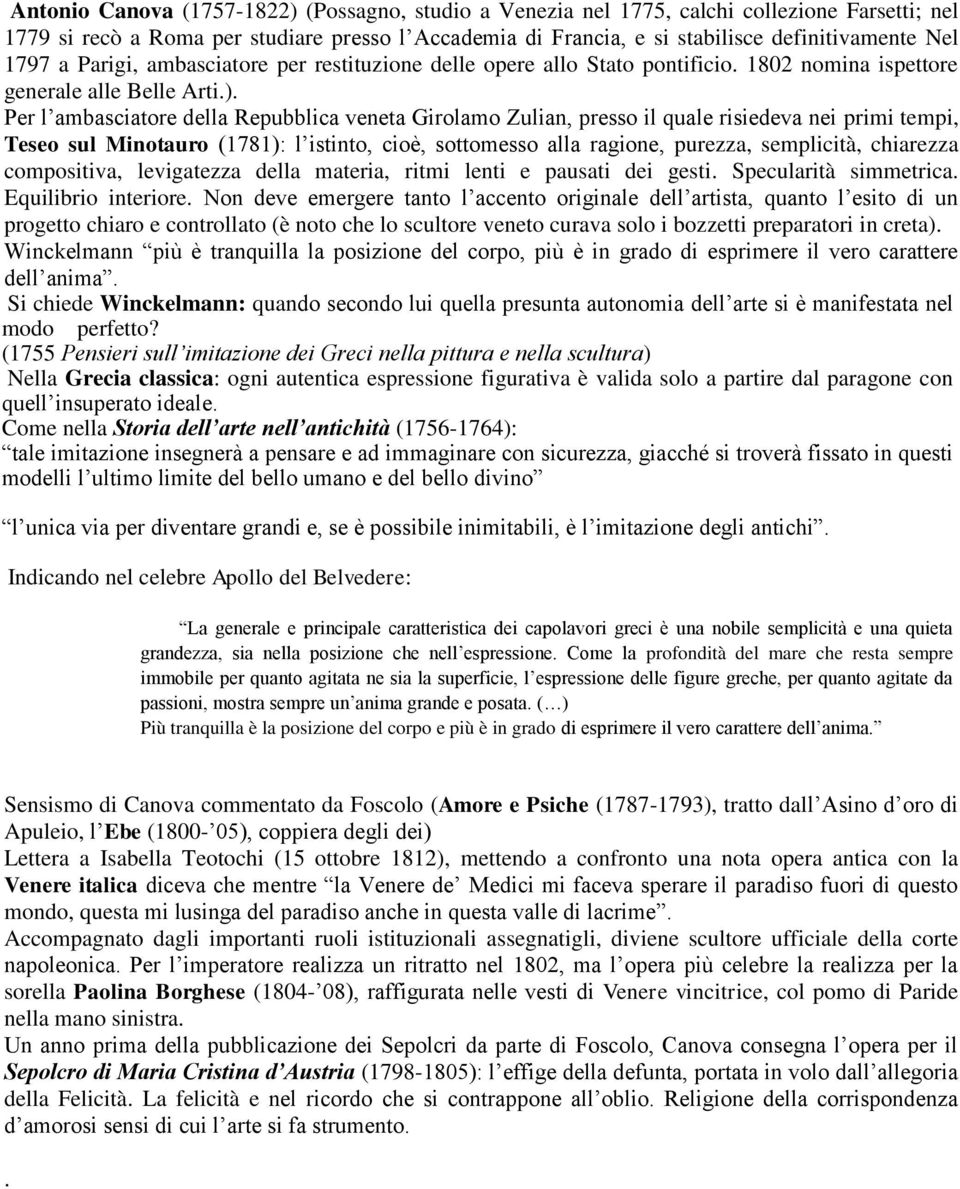 Per l ambasciatore della Repubblica veneta Girolamo Zulian, presso il quale risiedeva nei primi tempi, Teseo sul Minotauro (1781): l istinto, cioè, sottomesso alla ragione, purezza, semplicità,