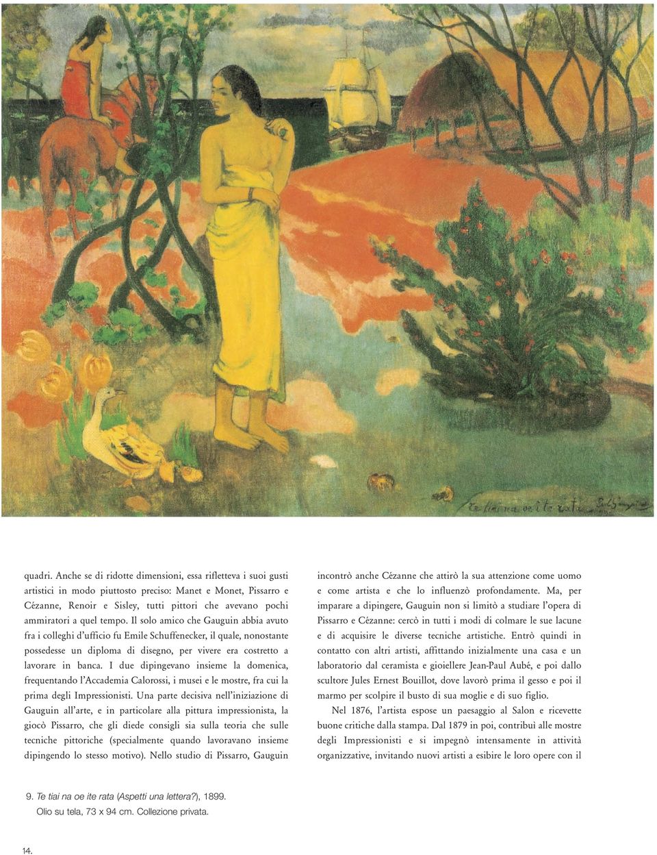 tempo. Il solo amico che Gauguin abbia avuto fra i colleghi d ufficio fu Emile Schuffenecker, il quale, nonostante possedesse un diploma di disegno, per vivere era costretto a lavorare in banca.