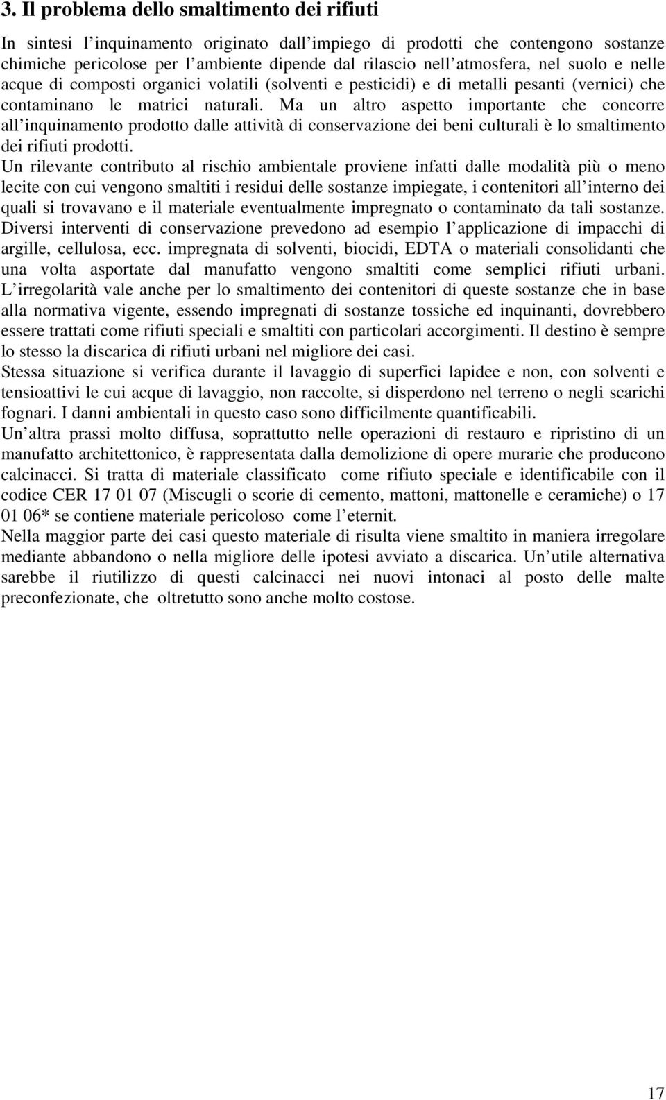 Ma un altro aspetto importante che concorre all inquinamento prodotto dalle attività di conservazione dei beni culturali è lo smaltimento dei rifiuti prodotti.