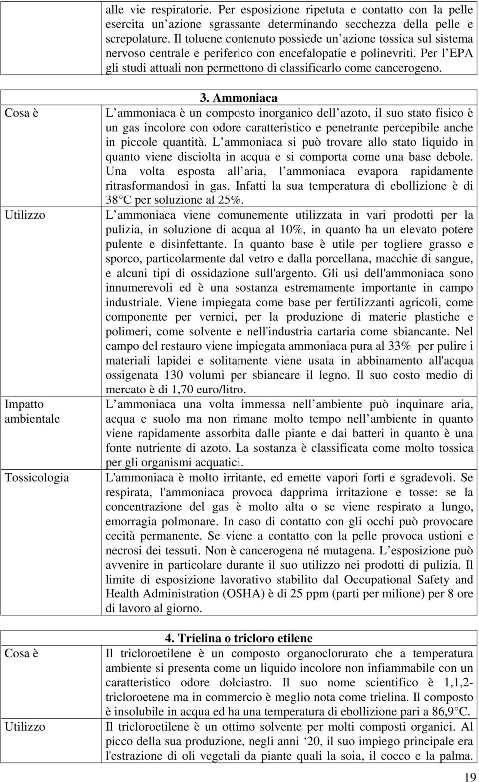 Cosa è Utilizzo Impatto ambientale Tossicologia Cosa è Utilizzo 3.