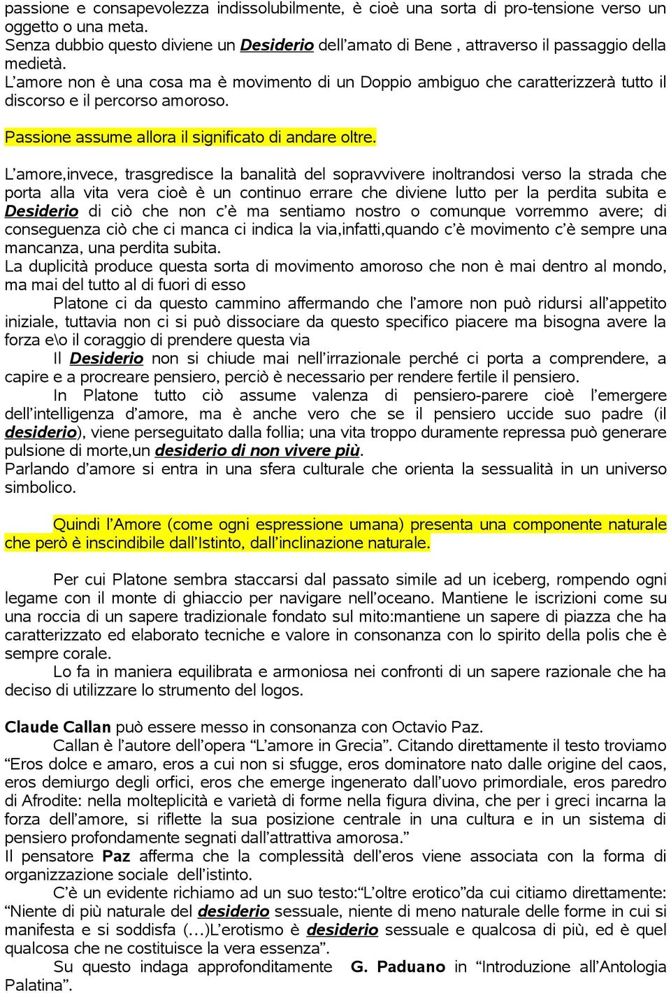 L amore non è una cosa ma è movimento di un Doppio ambiguo che caratterizzerà tutto il discorso e il percorso amoroso. Passione assume allora il significato di andare oltre.