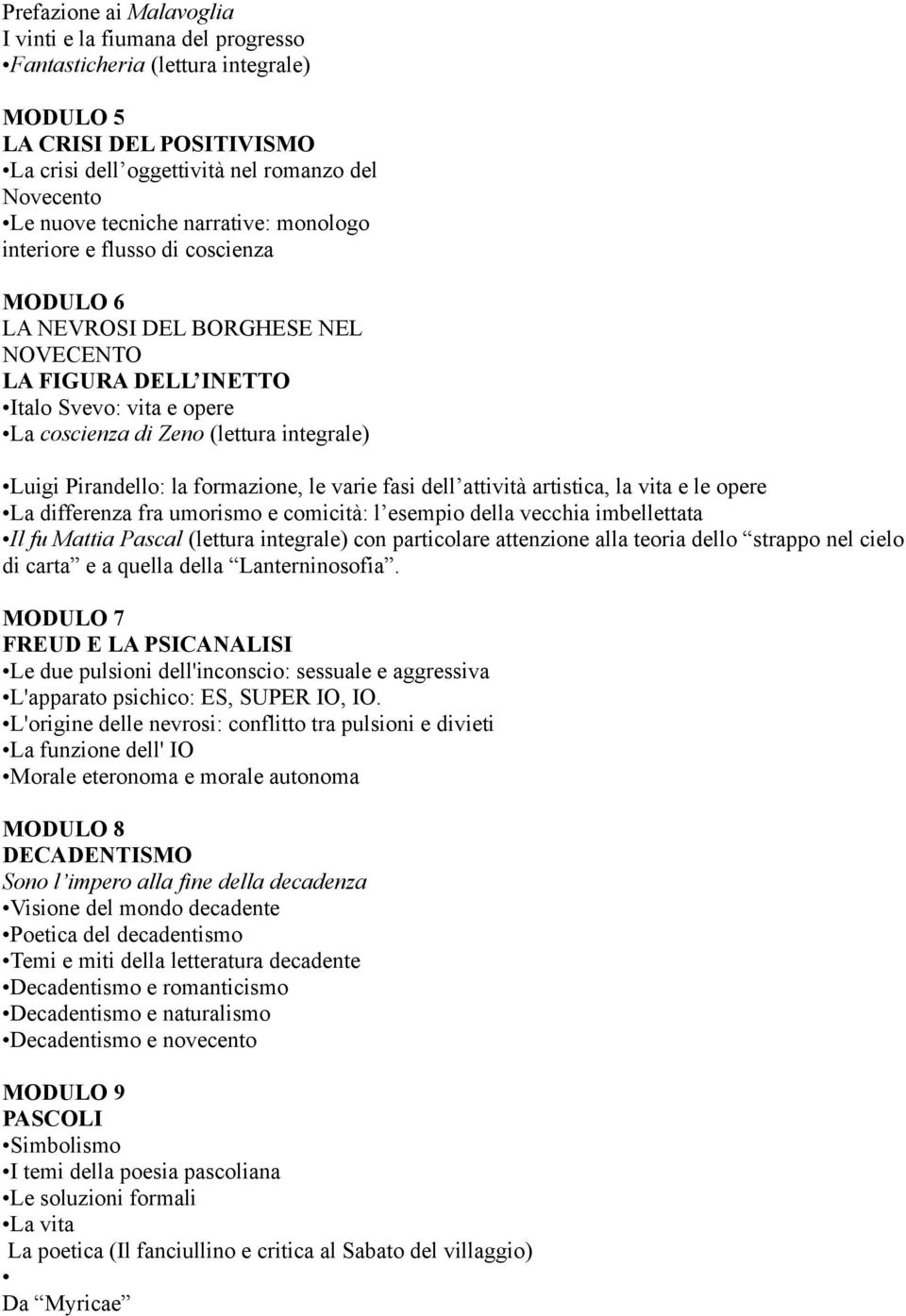 Pirandello: la formazione, le varie fasi dell attività artistica, la vita e le opere La differenza fra umorismo e comicità: l esempio della vecchia imbellettata Il fu Mattia Pascal (lettura