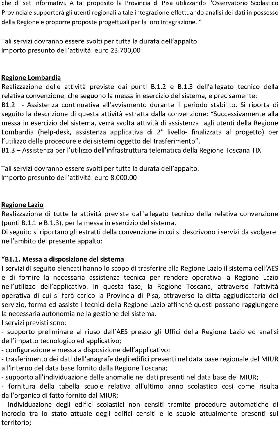 proporre proposte progettuali per la loro integrazione. Importo presunto dell attività: euro 23.700,00 Regione Lombardia Realizzazione delle attività previste dai punti B.1.