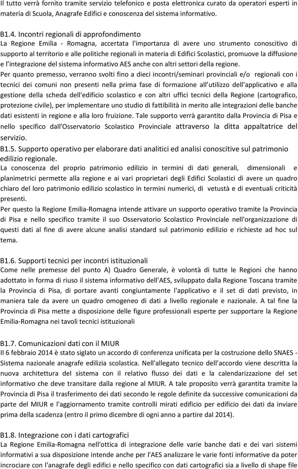 Scolastici, promuove la diffusione e l integrazione del sistema informativo AES anche con altri settori della regione.