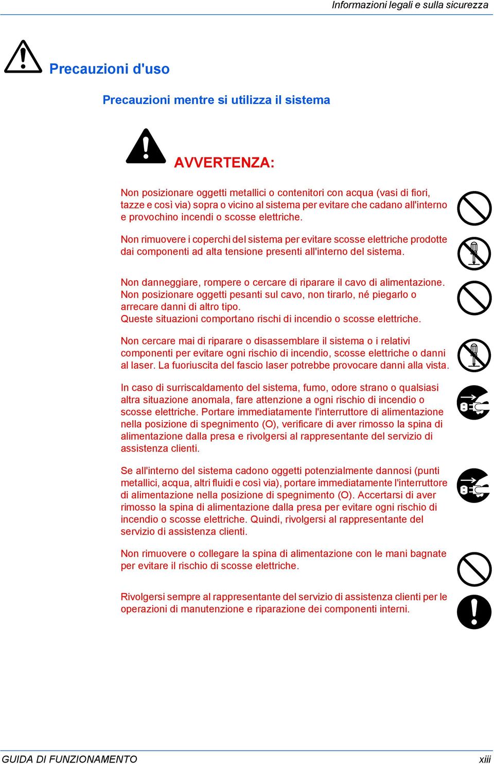 Non rimuovere i coperchi del sistema per evitare scosse elettriche prodotte dai componenti ad alta tensione presenti all'interno del sistema.