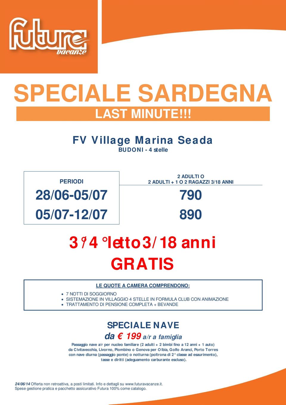 nucleo familiare (2 adulti + 2 bimbi fino a 12 anni + 1 auto) da Civitavecchia, Livorno, Piombino o Genova per Olbia, Golfo Aranci,