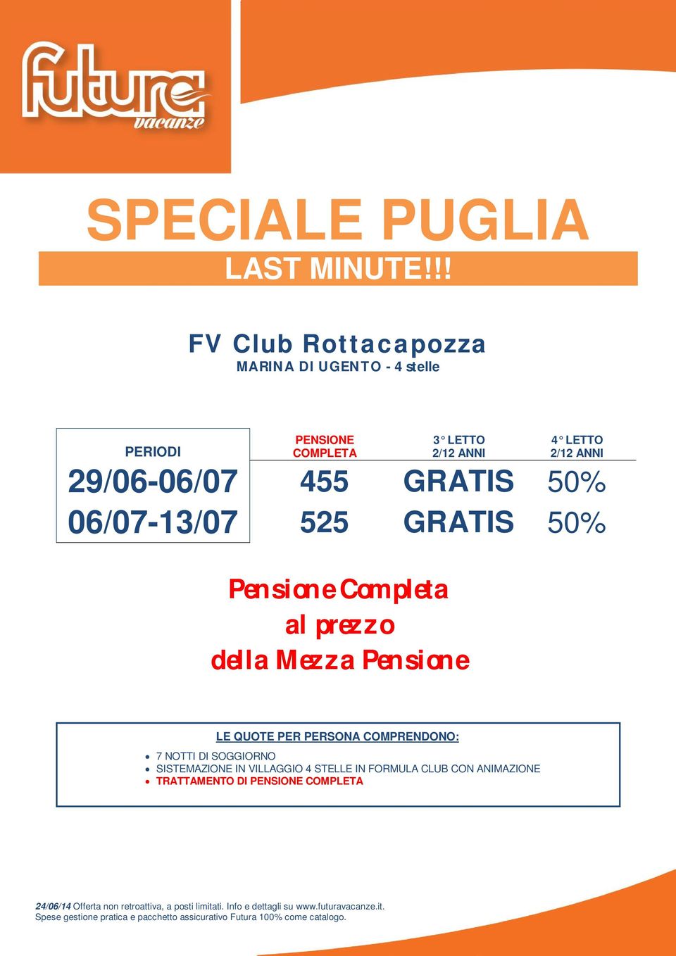 ANNI 29/06-06/07 455 50% 06/07-13/07 525 50% Pensione