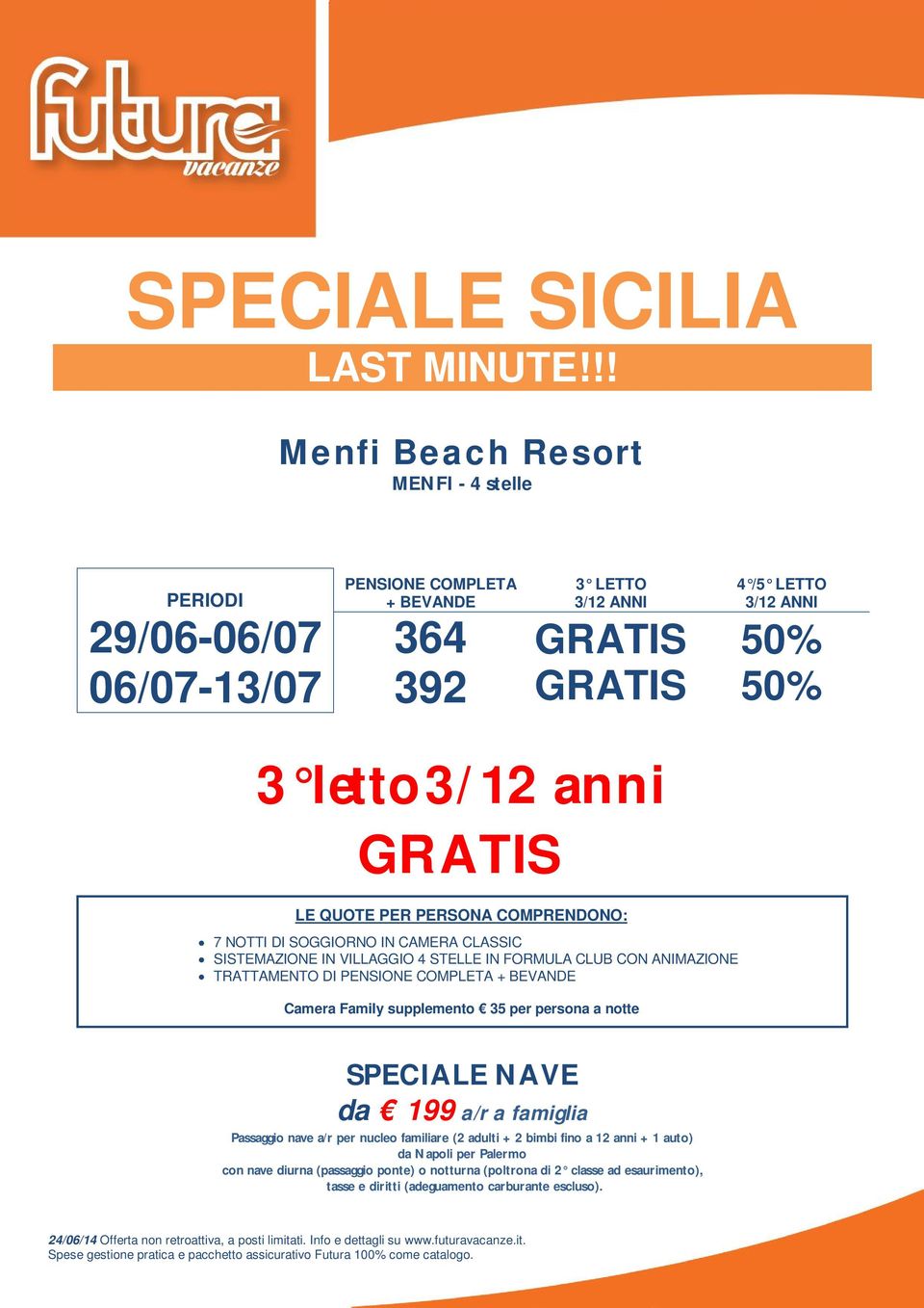 199 a/r a famiglia Passaggio nave a/r per nucleo familiare (2 adulti + 2 bimbi fino a 12 anni + 1 auto) da Napoli per Palermo con