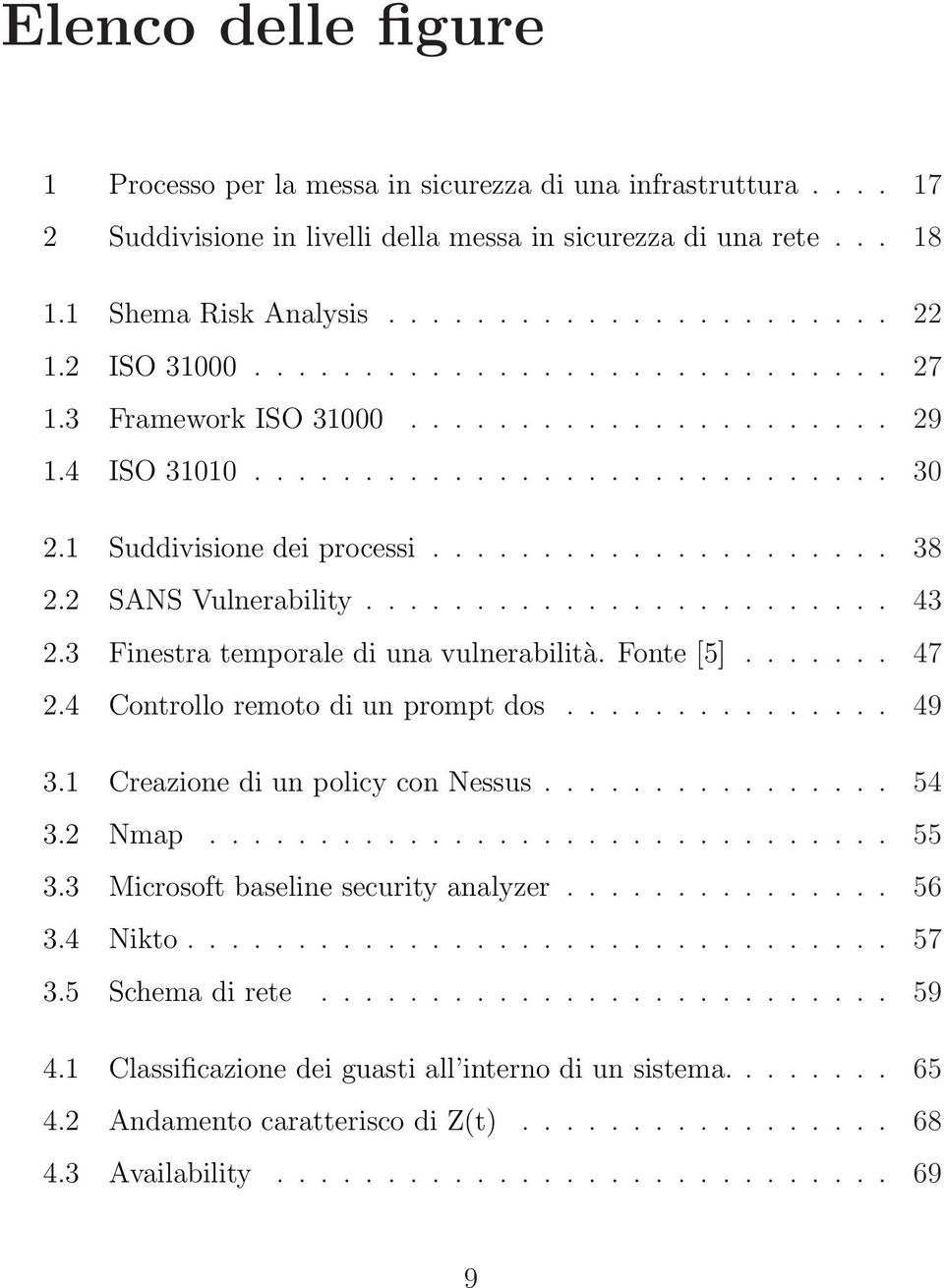 2 SANS Vulnerability........................ 43 2.3 Finestra temporale di una vulnerabilità. Fonte [5]....... 47 2.4 Controllo remoto di un prompt dos............... 49 3.