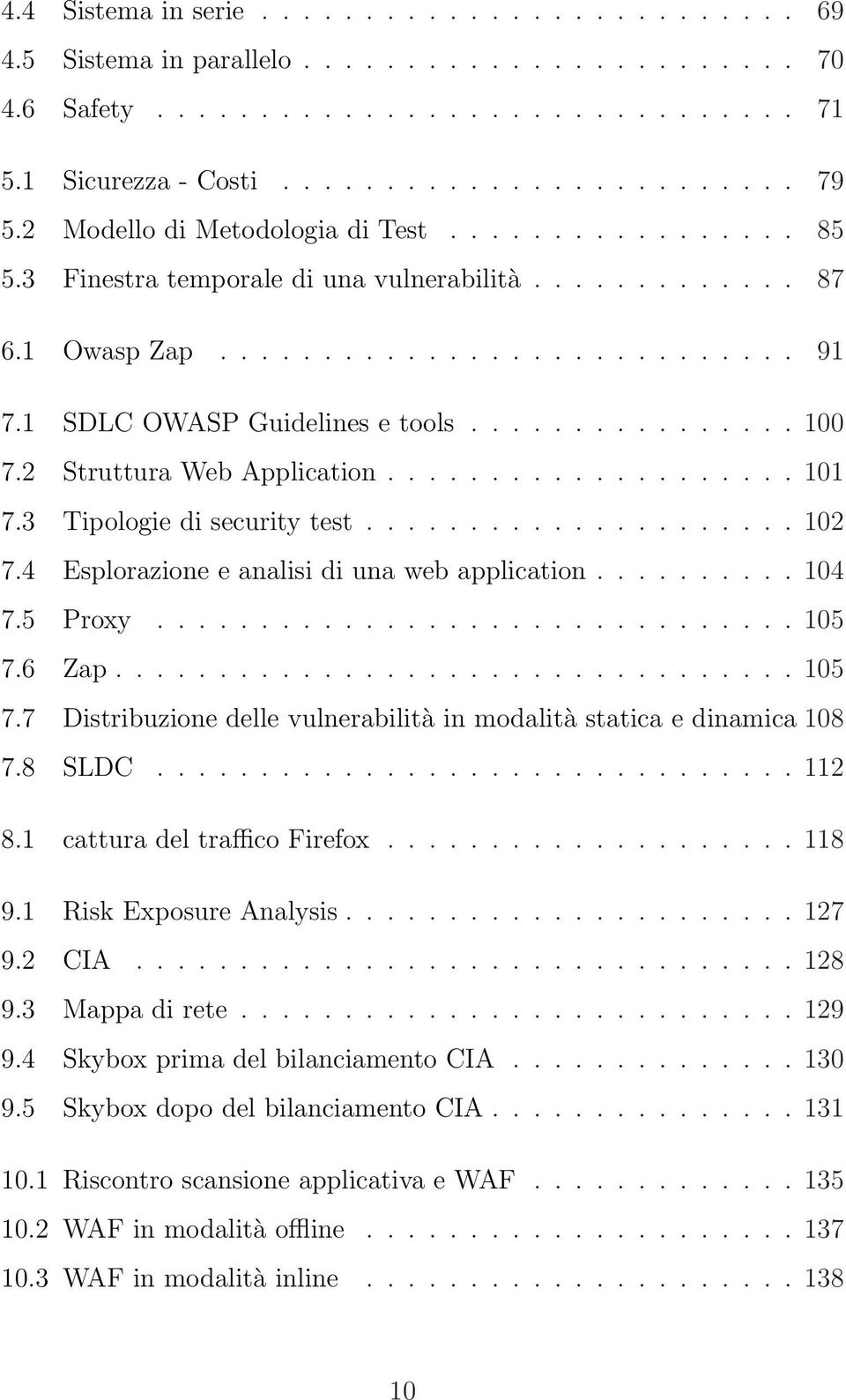 2 Struttura Web Application.................... 101 7.3 Tipologie di security test..................... 102 7.4 Esplorazione e analisi di una web application.......... 104 7.5 Proxy............................... 105 7.