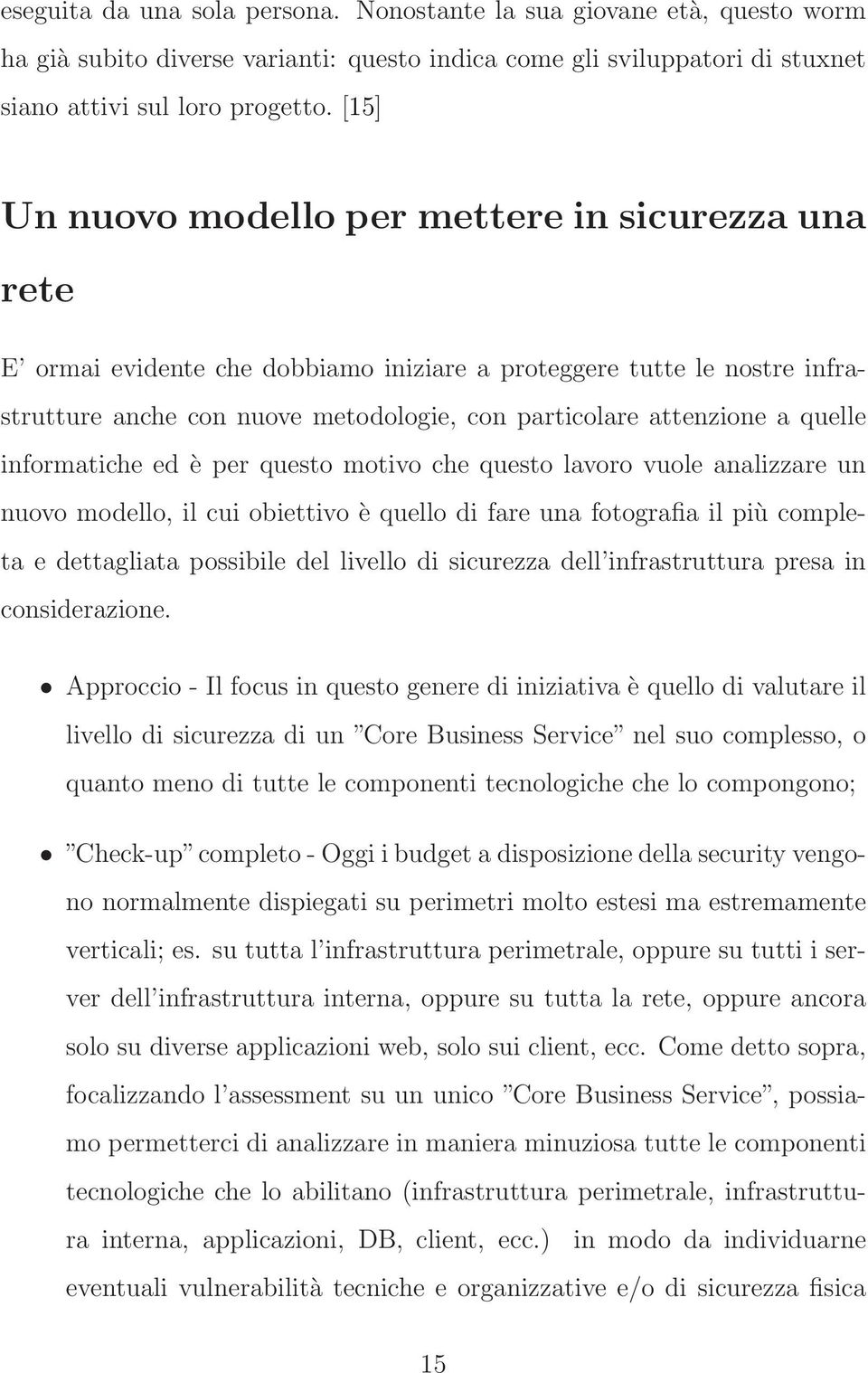 quelle informatiche ed è per questo motivo che questo lavoro vuole analizzare un nuovo modello, il cui obiettivo è quello di fare una fotografia il più completa e dettagliata possibile del livello di