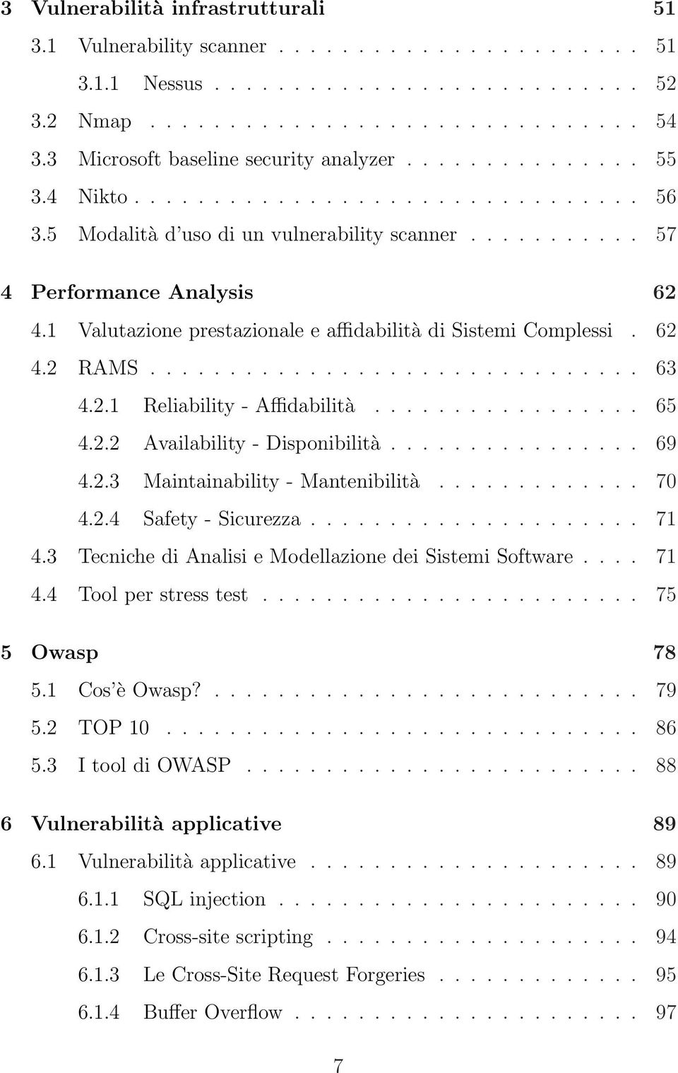 1 Valutazione prestazionale e affidabilità di Sistemi Complessi. 62 4.2 RAMS............................... 63 4.2.1 Reliability - Affidabilità................. 65 4.2.2 Availability - Disponibilità.