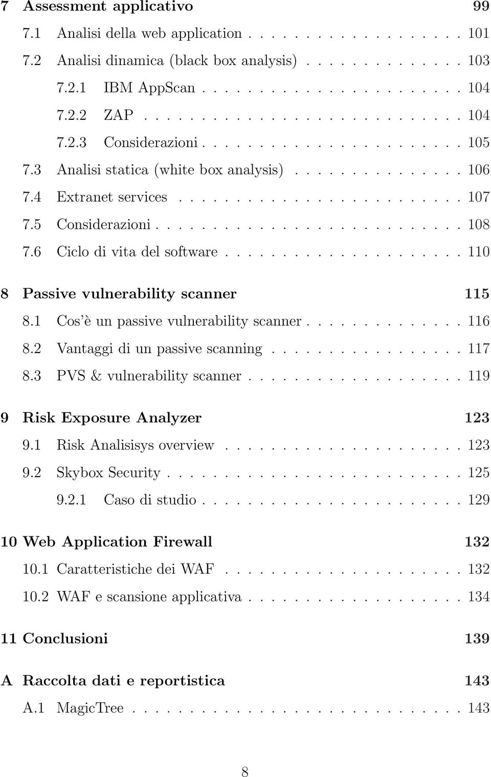 5 Considerazioni........................... 108 7.6 Ciclo di vita del software..................... 110 8 Passive vulnerability scanner 115 8.1 Cos è un passive vulnerability scanner.............. 116 8.