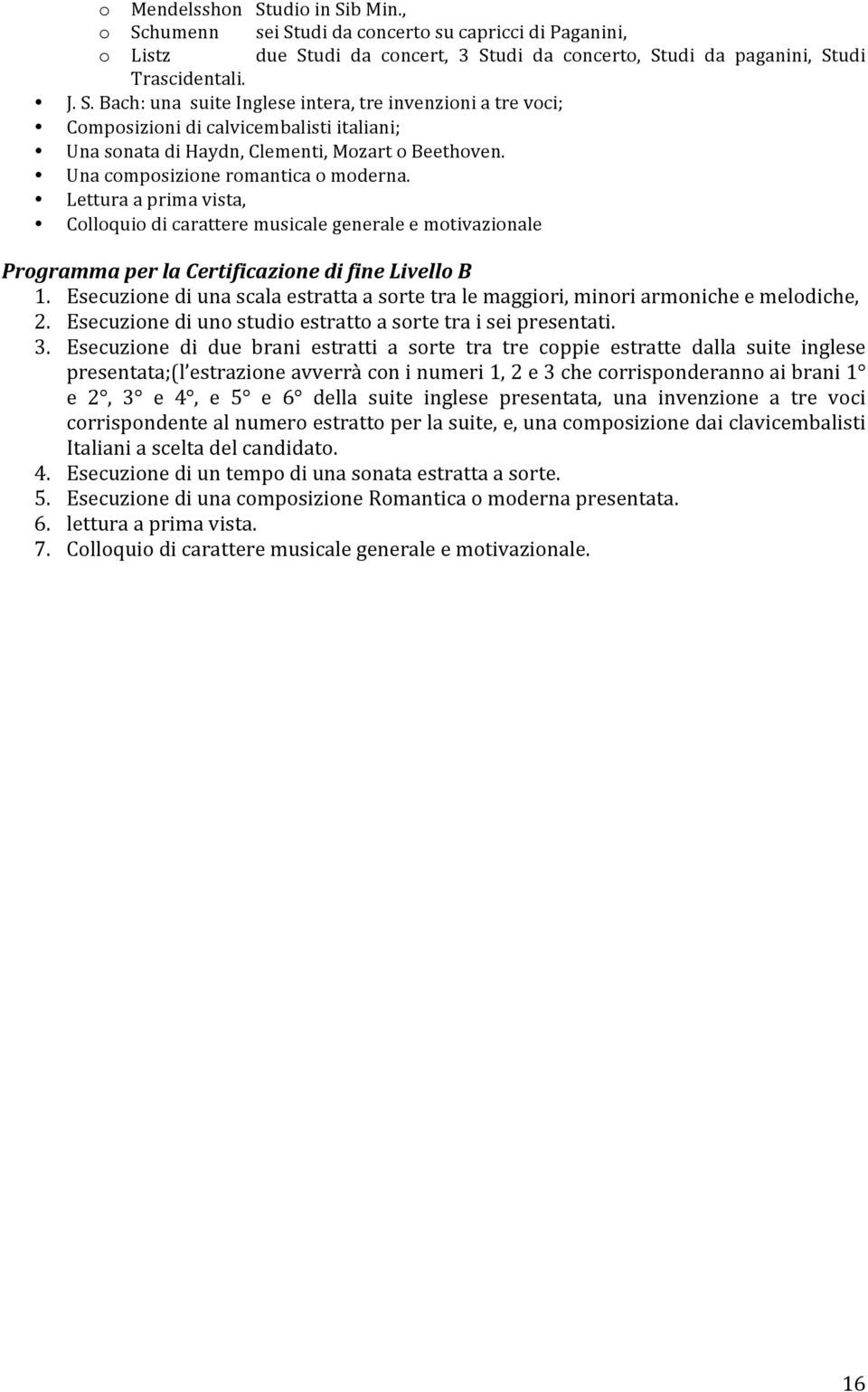 Esecuzionediunascalaestrattaasortetralemaggiori,minoriarmonicheemelodiche, 2. Esecuzionediunostudioestrattoasortetraiseipresentati. 3.