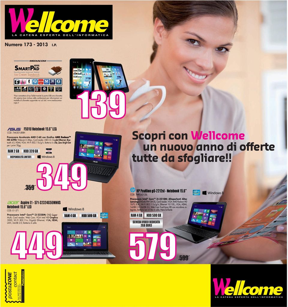 0, HDMI, VGA; Wi-Fi 802.11b/g/n, Batteria 6 celle; Zero Bright Dot per i primi 30gg. ram 2 gb hdd 320 gb disponibilità limitate Scopri con Wellcome un nuovo anno di offerte tutte da sfogliare!