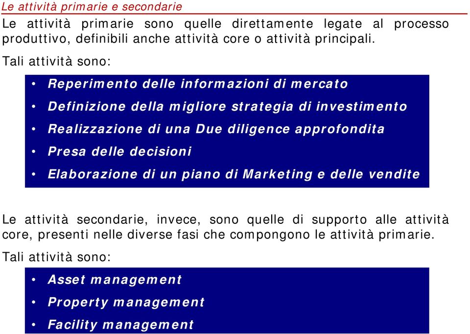 Tali attività sono: Reperimento delle informazioni Definizione della migliore strategia di Realizzazione di una Due diligence approfondita