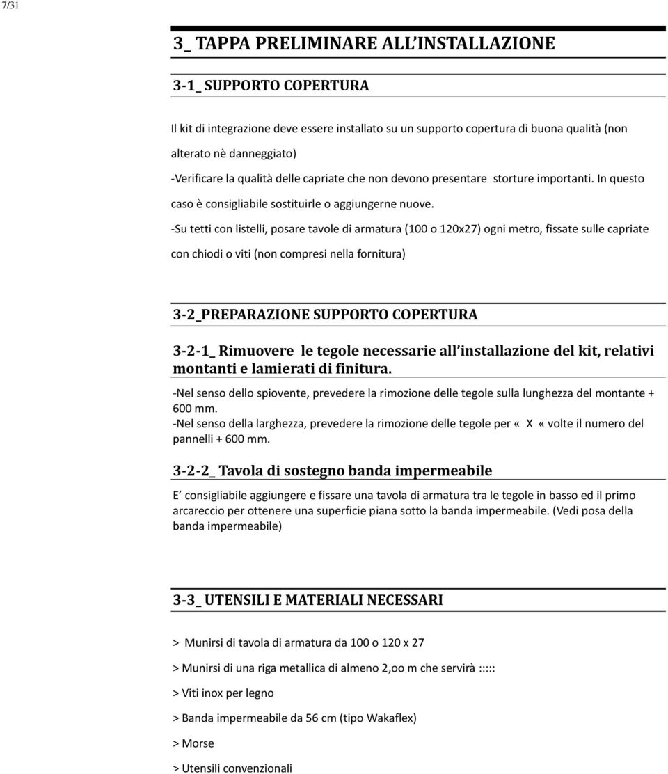 -Su tetti con listelli, posare tavole di armatura (100 o 120x27) ogni metro, fissate sulle capriate con chiodi o viti (non compresi nella fornitura) 3-2_PREPARAZIONE SUPPORTO COPERTURA 3-2-1_