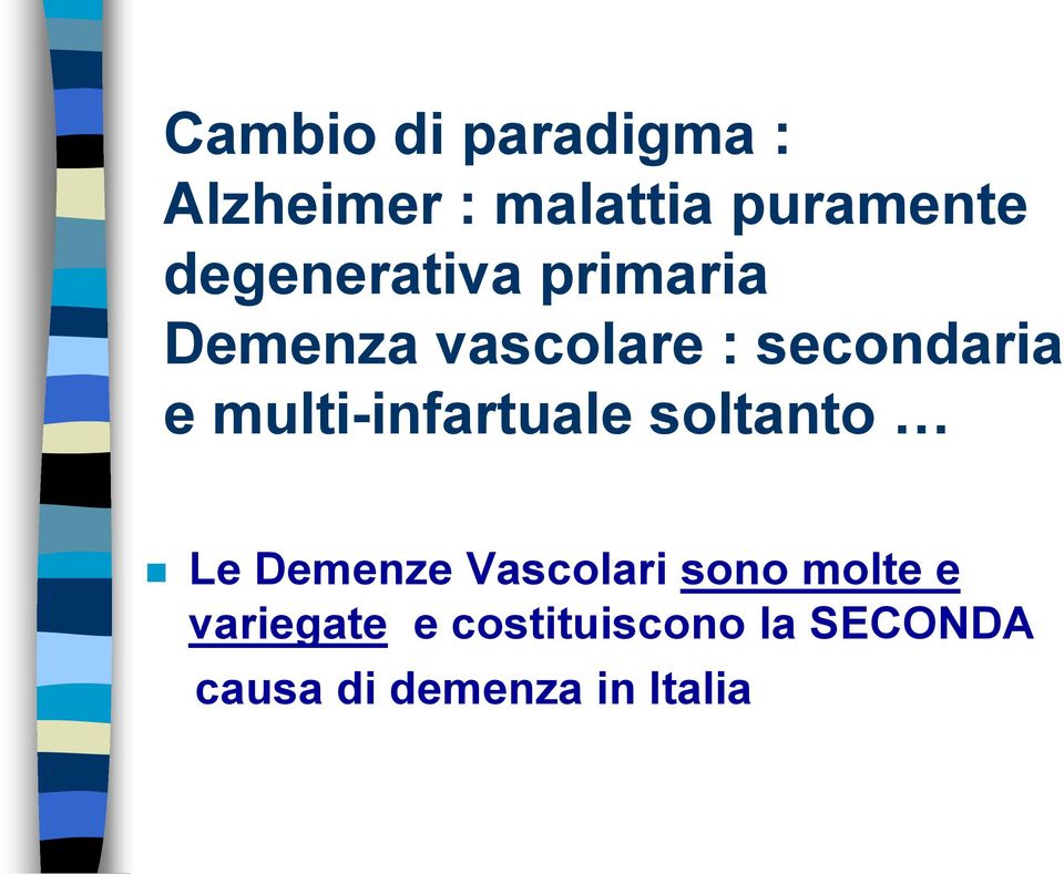 multi-infartuale soltanto Le Demenze Vascolari sono molte