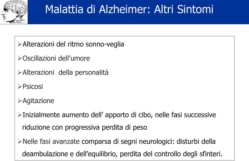 nelle fasi successive riduzione con progressiva perdita di peso Nelle fasi avanzate comparsa di