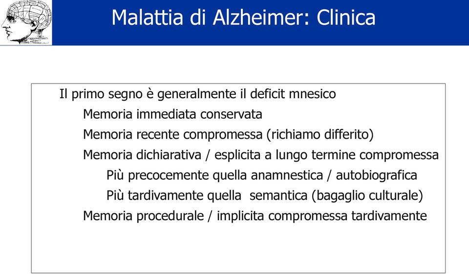 esplicita a lungo termine compromessa Più precocemente quella anamnestica / autobiografica Più