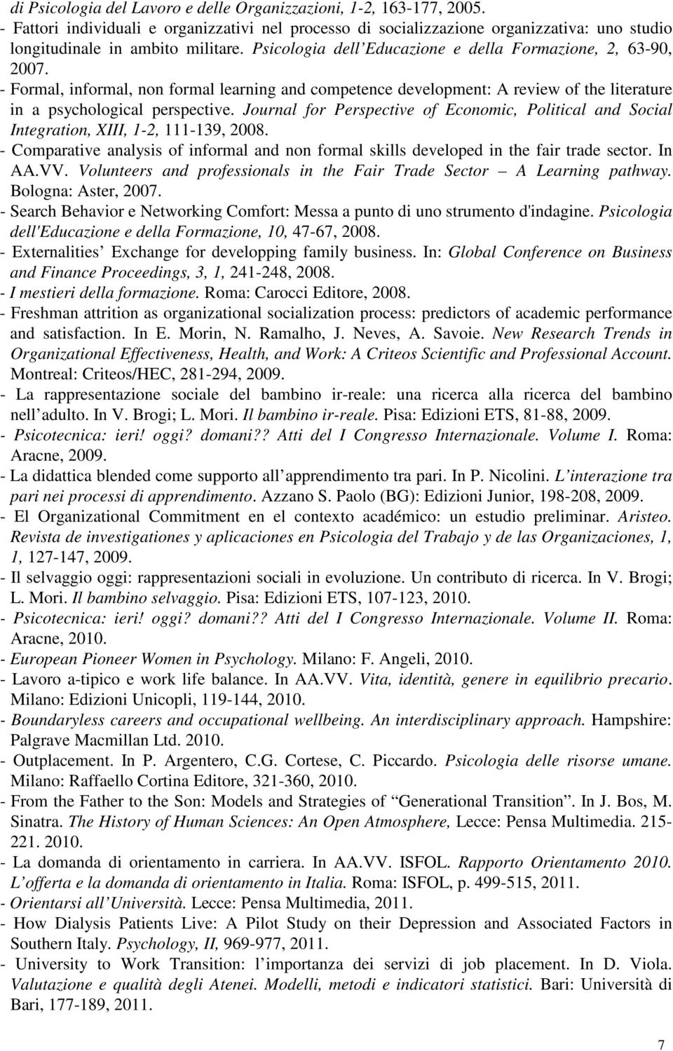 Journal for Perspective of Economic, Political and Social Integration, XIII, 1-2, 111-139, 2008. - Comparative analysis of informal and non formal skills developed in the fair trade sector. In AA.VV.