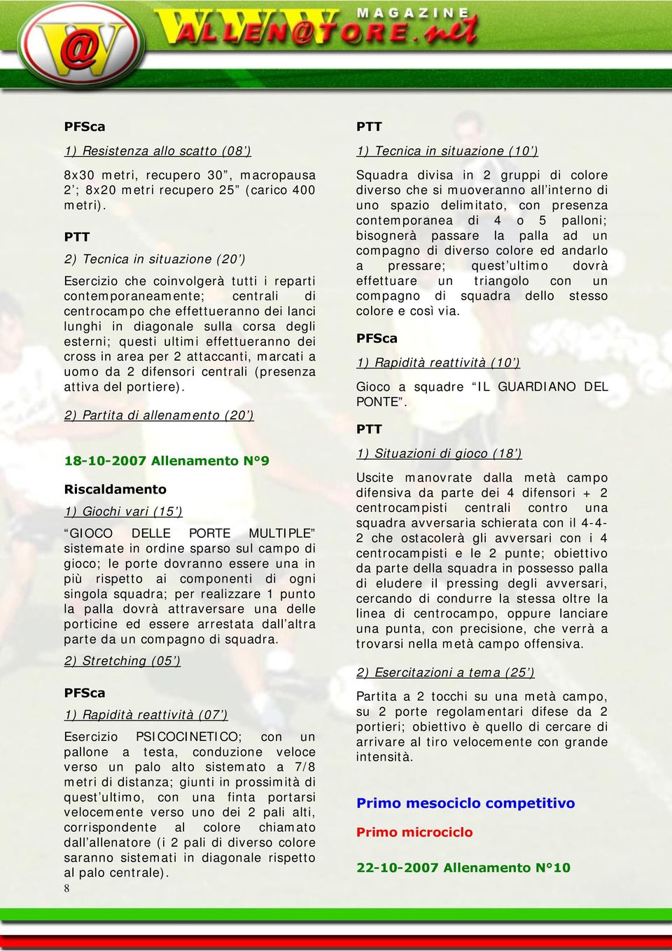 ultimi effettueranno dei cross in area per 2 attaccanti, marcati a uomo da 2 difensori centrali (presenza attiva del portiere).