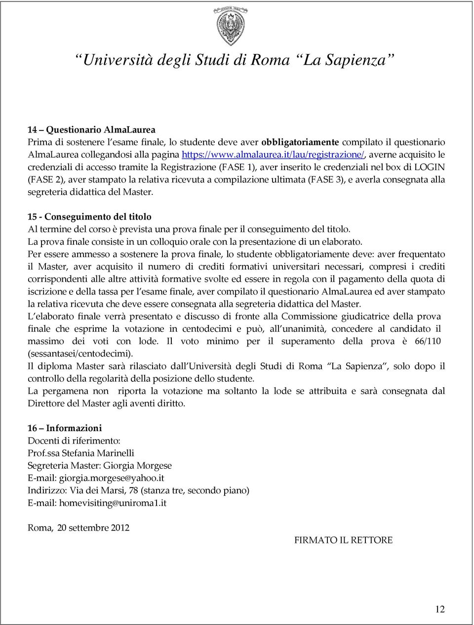 compilazione ultimata (FASE 3), e averla consegnata alla segreteria didattica del Master.