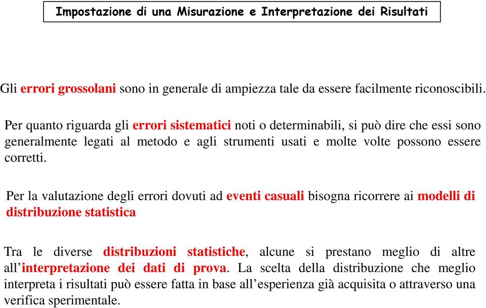 Per la valutazione degli errori dovuti ad eventi casuali bisogna ricorrere ai modelli di distribuzione statistica Tra le diverse distribuzioni statistiche, alcune si prestano meglio