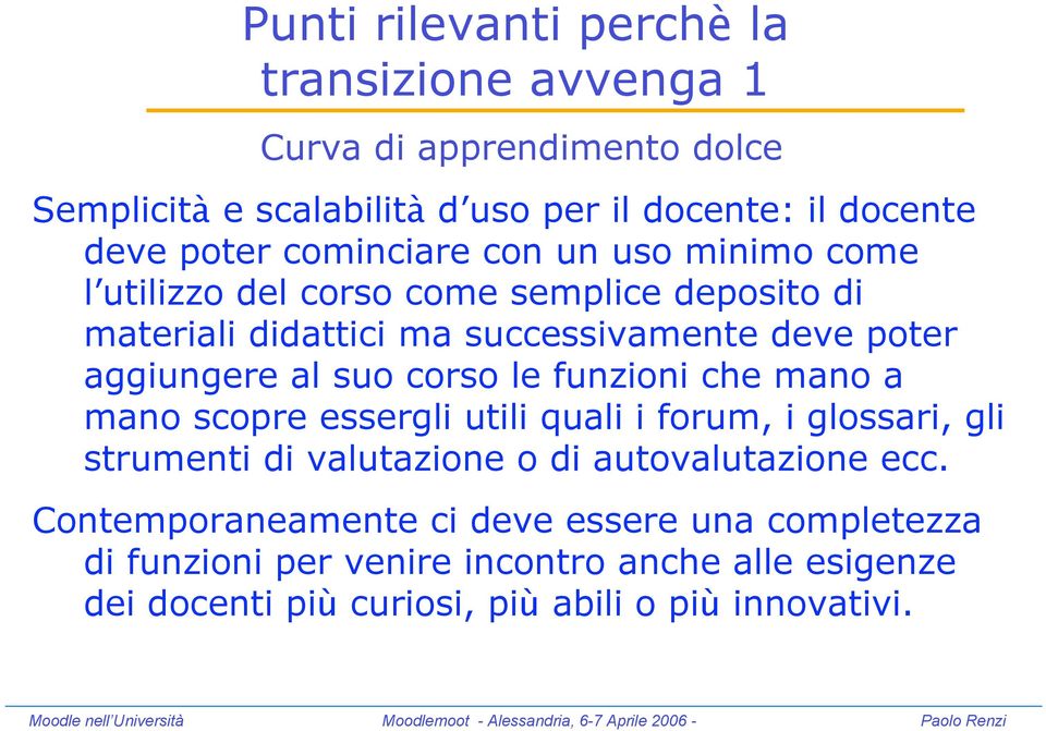 suo corso le funzioni che mano a mano scopre essergli utili quali i forum, i glossari, gli strumenti di valutazione o di autovalutazione ecc.