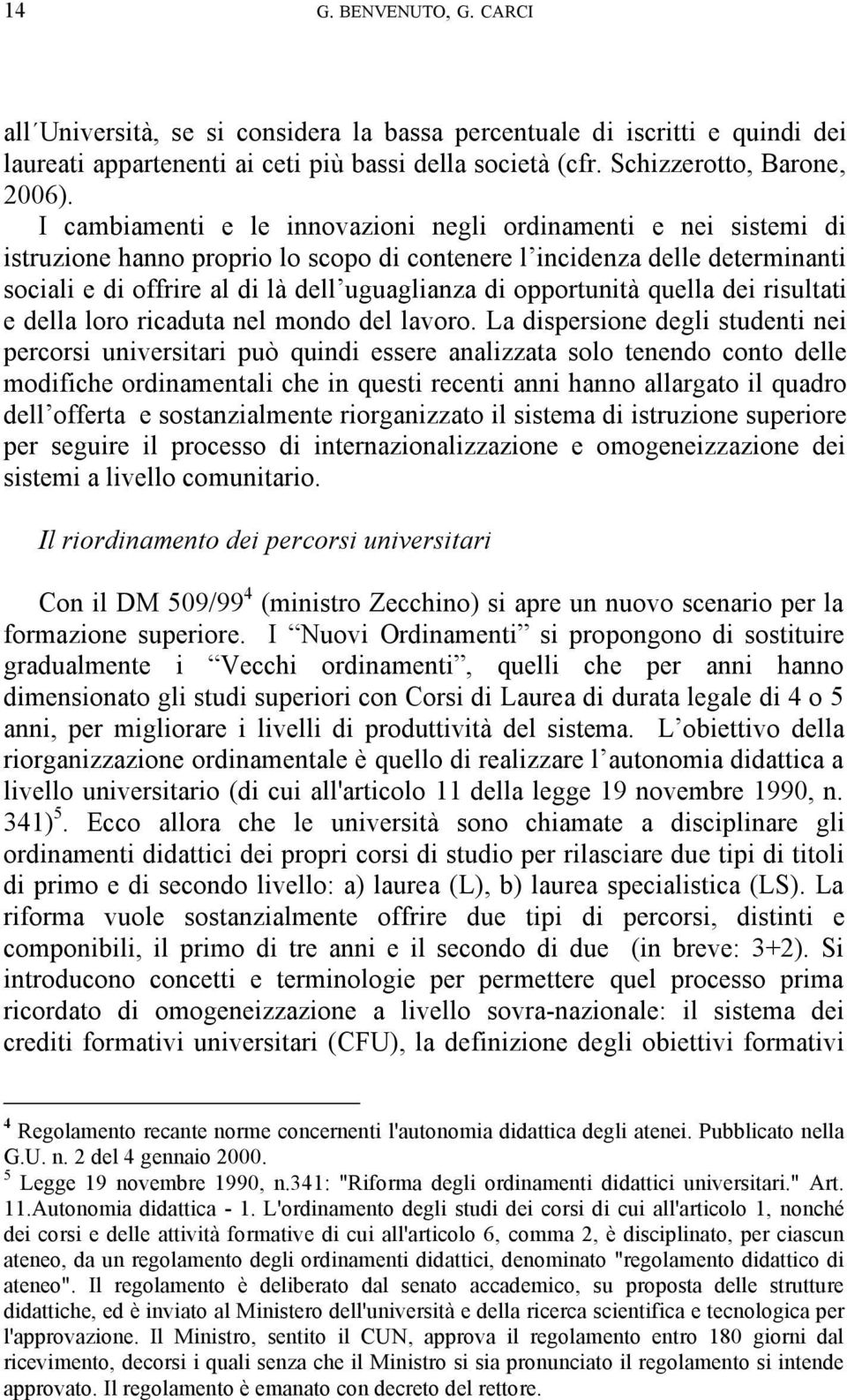 opportunità quella dei risultati e della loro ricaduta nel mondo del lavoro.