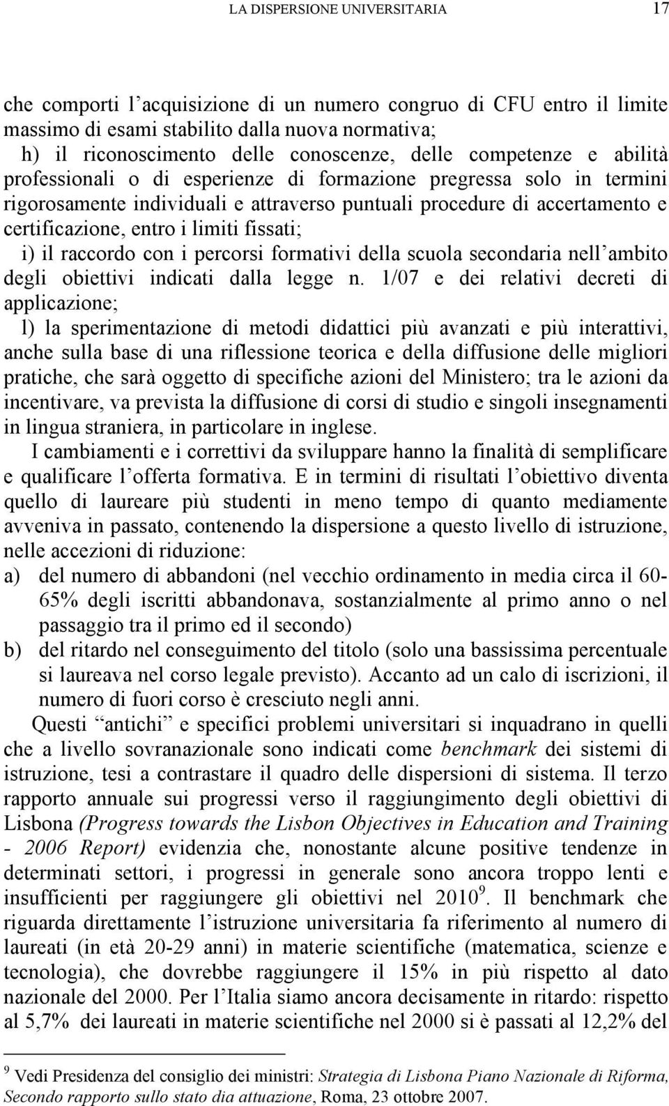 fissati; i) il raccordo con i percorsi formativi della scuola secondaria nell ambito degli obiettivi indicati dalla legge n.