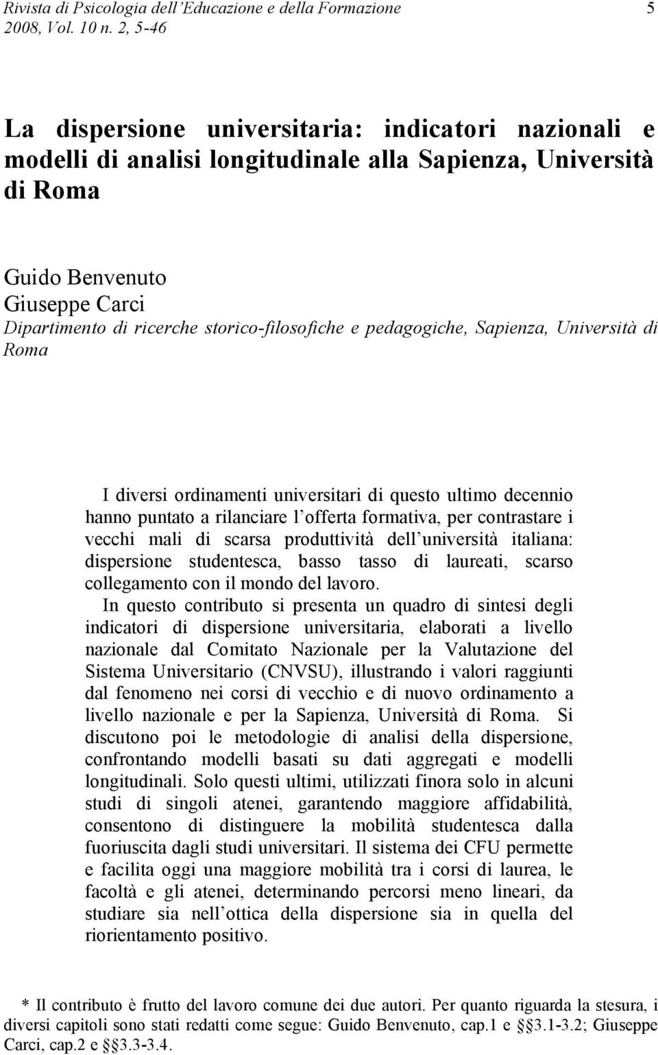 storico-filosofiche e pedagogiche, Sapienza, Università di Roma I diversi ordinamenti universitari di questo ultimo decennio hanno puntato a rilanciare l offerta formativa, per contrastare i vecchi