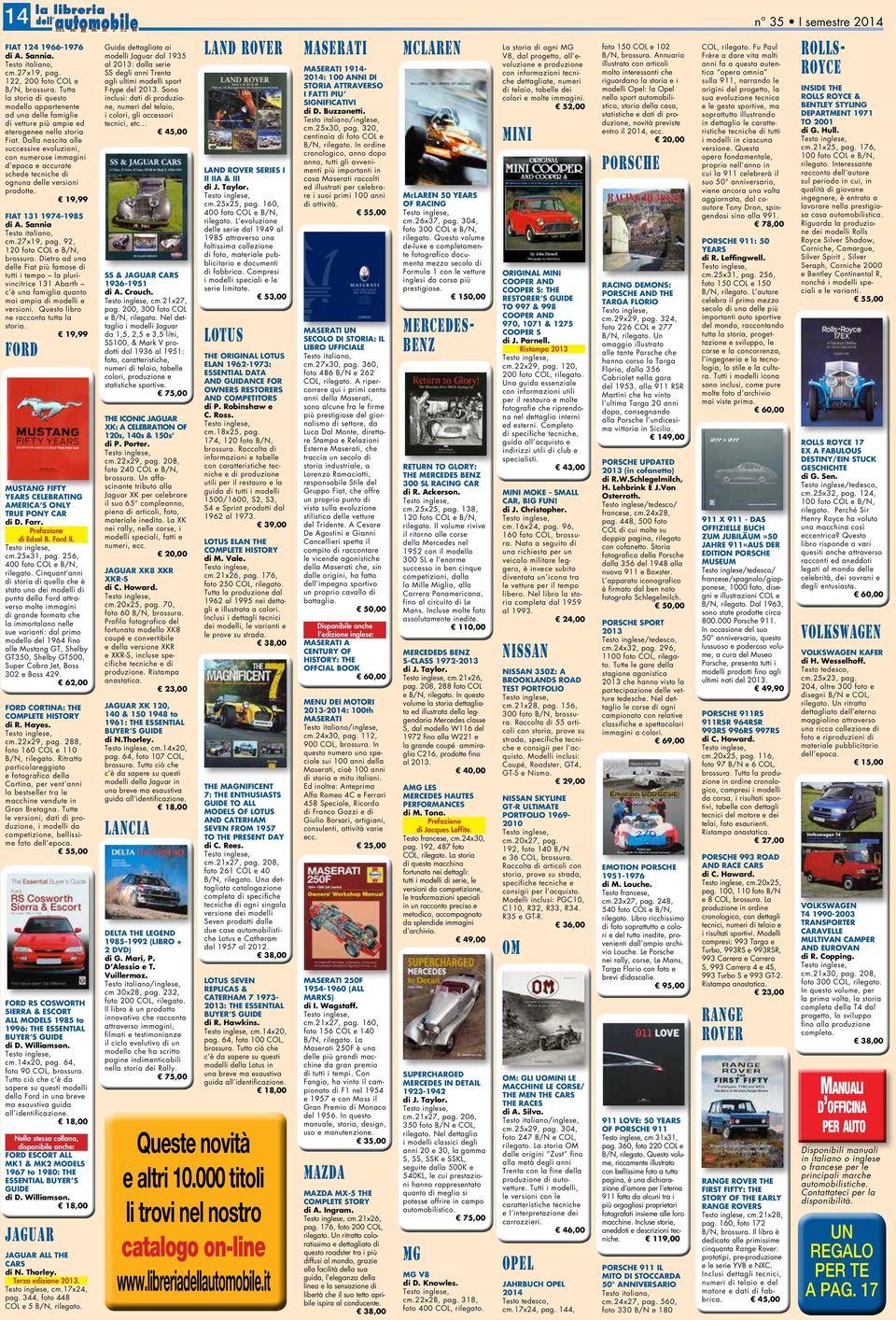 Dalla nascita alle successive evoluzioni, con numerose immagini d epoca e accurate schede tecniche di ognuna delle versioni prodotte. 19,99 FIAT 131 1974-1985 di A. Sannia cm.27x19, pag.