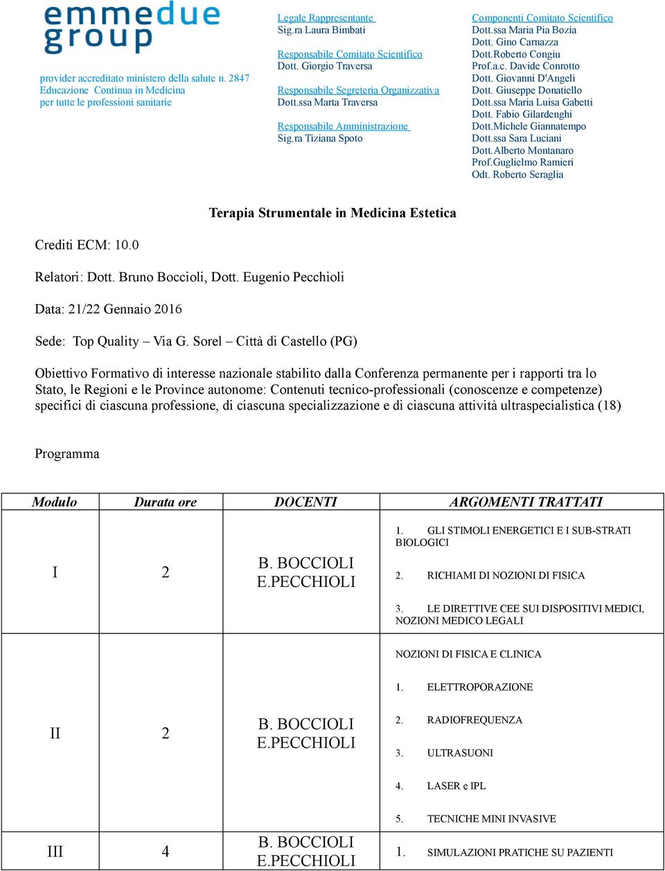 ra Tiziana Spoto Componenti Comitato Scientifico Dott.ssa Maria Pia Bozia Dott. Gino Carnazza Dott.Roberto Congiu Prof.a.c. Davide Conrotto Dott. Giovanni D'Angeli Dott. Giuseppe Donatiello Dott.